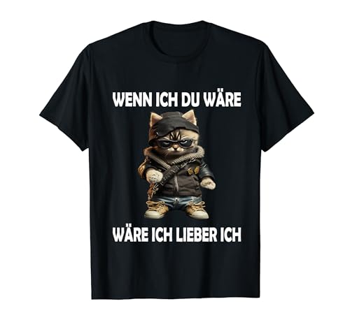 Wenn Ich Du wäre... Katze lustige Männer Frauen Katzen T-Shirt Wenn Ich Du wäre... Katze lustige Männer Frauen Katzen T-Shirt von Lustige Damen Herren Katze Spruch Gemein Ironie .