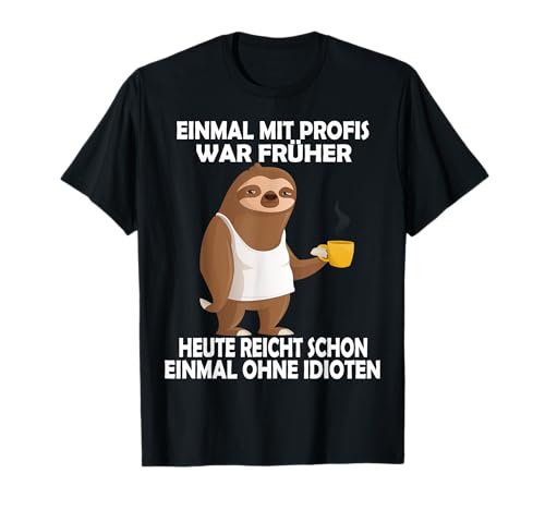 Einmal Mit Profis Faultier lustige Männer Frauen Sprüche T-Shirt von Lustige Damen Herren Spruch Gemein Faultier Ironie