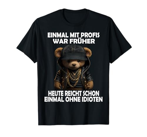 Einmal Mit Profis Teddybär lustige Männer Frauen Sprüche T-Shirt Einmal Mit Profis Teddybär lustige Männer Frauen Sprüche T-Shirt von Lustige Damen Herren Spruch Gemein Teddy Ironie
