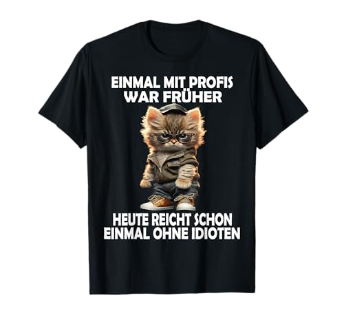 Einmal mit Profis Katze lustige Männer Frauen Sprüche T-Shirt Einmal mit Profis Katze lustige Männer Frauen Sprüche T-Shirt von Lustige Damen Herren Spruch Katze Gemein Ironie