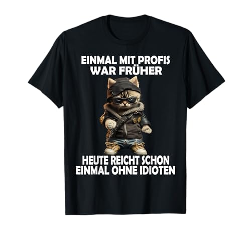 Einmal mit Profis Katze lustige Männer Frauen Sprüche T-Shirt von Lustige Damen Herren Spruch Katze Gemein Ironie