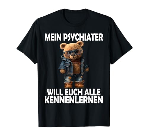 Mein Psychiater will Teddybär lustige Männer Frauen Sprüche T-Shirt Mein Psychiater will Teddybär lustige Männer Frauen Sprüche T-Shirt von Lustige Damen Herren Spruch Teddy Gemein Ironie