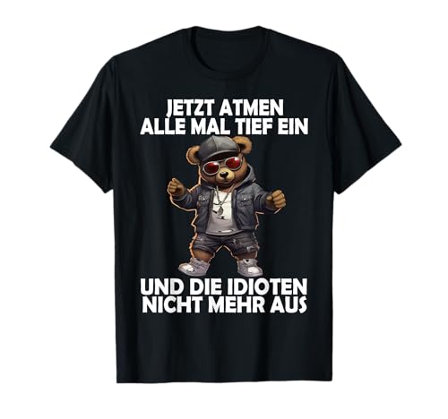Jetzt Atmen Alle Tief ein Teddy lustige Männer Frauen Teddy T-Shirt Jetzt Atmen Alle Tief ein Teddy lustige Männer Frauen Teddy T-Shirt von Lustige Damen Herren Teddy Spruch Gemein Ironie +