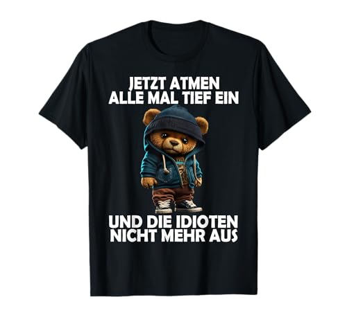 Jetzt Atmen Alle Tief ein Teddy lustige Männer Frauen Teddy T-Shirt Jetzt Atmen Alle Tief ein Teddy lustige Männer Frauen Teddy T-Shirt von Lustige Damen Herren Teddy Spruch Gemein Ironie +