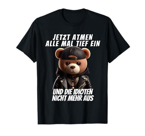 Jetzt Atmen Alle Tief ein Teddy Funny Men Women Teddy T-Shirt Jetzt Atmen Alle Tief ein Teddy Funny Men Women Teddy T-Shirt von Lustige Damen Herren Teddybär Spruch