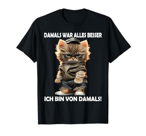 Damals war alles Besser Katze lustige Männer Frauen Katzen T-Shirt Damals war alles Besser Katze lustige Männer Frauen Katzen T-Shirt von Lustige Damen u. Herren Katze Spruch Gemein Ironie