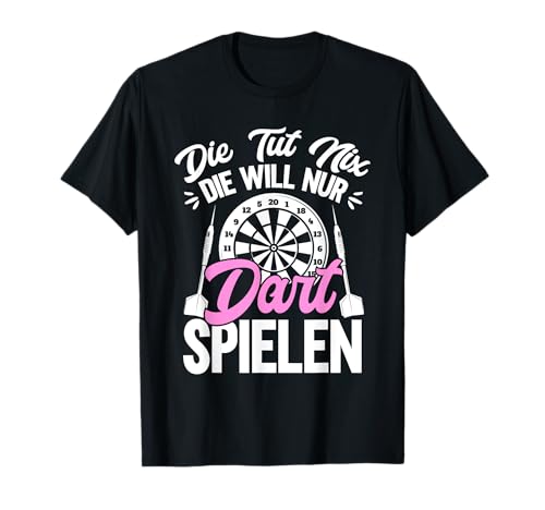 Die Will Nur Dart Spielen Dartspieler Dartboard Damen Darts T-Shirt von Lustige Dart Geschenke Für Frauen Darts Pfeile