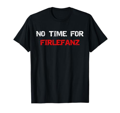 No Time For Firlefanz Keine Zeit Herren Damen Kinder Humor T-Shirt No Time For Firlefanz Keine Zeit Herren Damen Kinder Humor T-Shirt von Lustige Denglisch Sprüche Englisch Deutsch Ironie