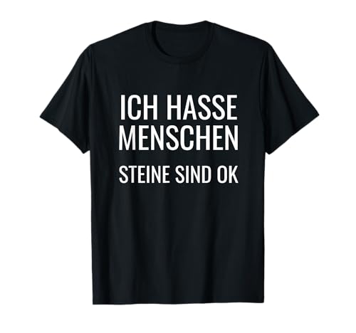 Lustige Designs für Menschenhasser & Geologen: Ich hasse Menschen. Steine sind ok T-Shirt (Schwarz, S, Unisex, Herren, Pullover, Halbarm, Klassische Passform, Polyester) von Lustige Designs für Menschenhasser & Geologen