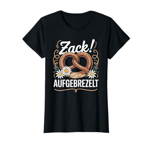 Zack Aufgebrezelt Damen Tracht Ersatz Dirndl Trachten T-Shirt Zack Aufgebrezelt Damen Tracht Ersatz Dirndl Trachten T-Shirt von Lustige Dirndl Trachten im Oktoberfest Bayern Stil