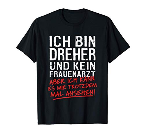 Herren Ich Bin Dreher Und Kein Frauenarzt Zerspanungsmechaniker T-Shirt Herren Ich Bin Dreher Und Kein Frauenarzt Zerspanungsmechaniker T-Shirt von Lustige Dreher Geschenke & Sprüche