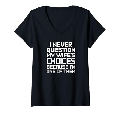 Damen I Never Question My Wife's Choices T-Shirt mit V-Ausschnitt von Lustige Ehemann Partner Sprüche
