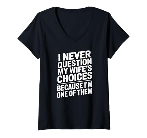 Damen I Never Question My Wife's Choices T-Shirt mit V-Ausschnitt von Lustige Ehemann Partner Sprüche