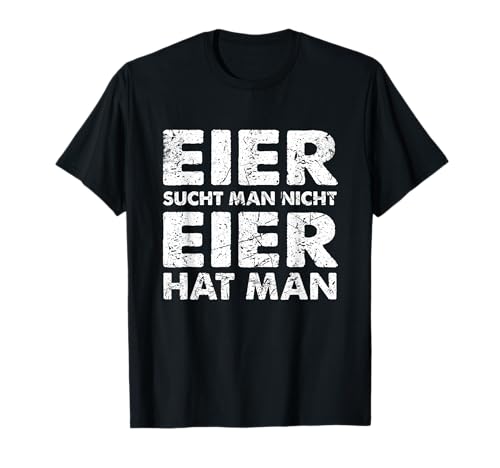 Eier Sucht Man Nicht Eier Hat Man T-Shirt Eier Sucht Man Nicht Eier Hat Man T-Shirt von Lustige Eier Sucht Man Nicht Eier Hat Man Pulli