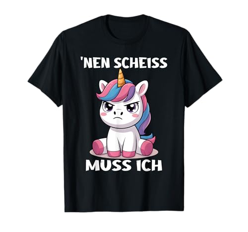 Einhorn Geschenke Mädchen Outfit Damen NEN Scheiss Muss Ich T-Shirt von Lustige Einhorn Geschenke Einhorn T Shirt Sprüche