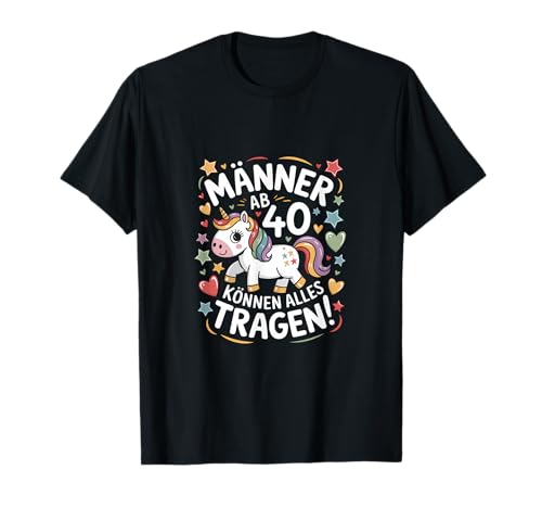 Männer ab 40 können alles tragen Einhorn Geburtstag T-Shirt Männer ab 40 können alles tragen Einhorn Geburtstag T-Shirt von Lustige Einhorn Sprüche