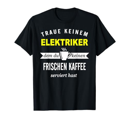 Traue keinem Elektriker Sprüche Unfall Fun Kaffee Geschenke T-Shirt Traue keinem Elektriker Sprüche Unfall Fun Kaffee Geschenke T-Shirt von Lustige Elektriker Sprüche & Handwerker Sprüche