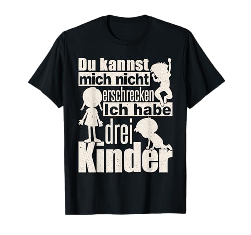 Kannst mich nicht erschrecken Ich habe drei Kinder - Eltern T-Shirt Kannst mich nicht erschrecken Ich habe drei Kinder - Eltern T-Shirt von Lustige Eltern Shirts