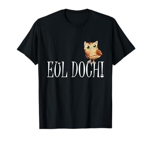 Eul Doch! Eulen Eule Wald Nacht Vogel Damen und Herren T-Shirt Eul Doch! Eulen Eule Wald Nacht Vogel Damen und Herren T-Shirt von Lustige Eulen Designs