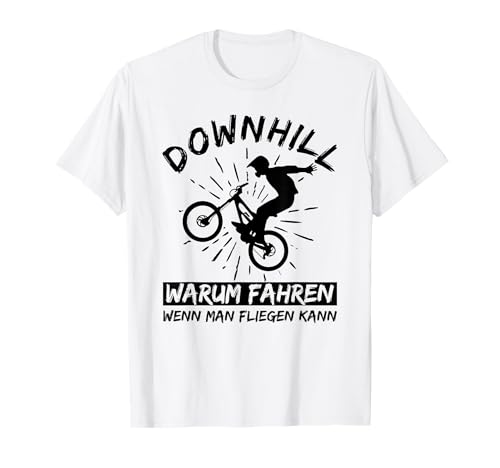 Downhill Warum Fahren Wenn Man Fliegen Kann MTB Mountainbike T-Shirt von Lustige Fahrrad Mountainbiker Downhill Bekleidung