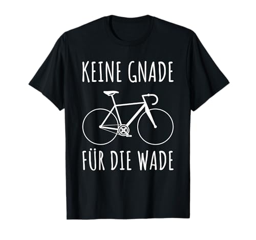 KEINE GNADE FÜR DIE WADE Rennrad Radfahrer Damen Herren Bike T-Shirt von Lustige Fahrrad Sprüche Rennradfahrer MTB Trekking
