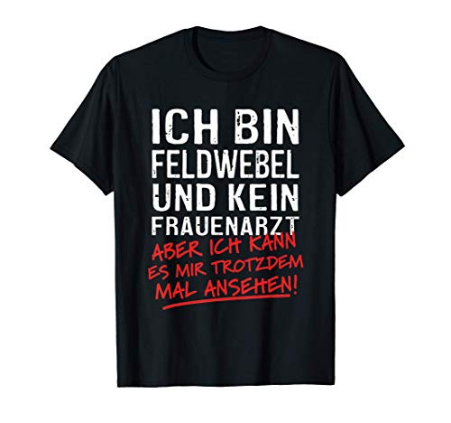 Herren Ich Bin Feldwebel Und Kein Frauenarzt Soldat T-Shirt von Lustige Feldwebel Geschenke & Sprüche