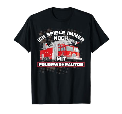 Erwachsene Männer Feuerwehr Feuerwehrauto T-Shirt Erwachsene Männer Feuerwehr Feuerwehrauto T-Shirt von Lustige Feuerwehrmann Sprüche