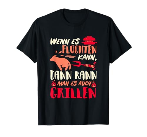 Wenn es flüchten kann, dann kann man es auch grillen T-Shirt Wenn es flüchten kann, dann kann man es auch grillen T-Shirt von Lustige Fleischfresser Geschenkidee