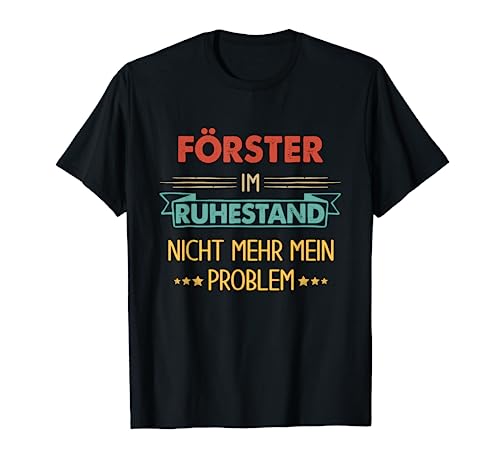 Herren Förster Im Ruhestand Nicht Mehr Mein Problem T-Shirt Herren Förster Im Ruhestand Nicht Mehr Mein Problem T-Shirt von Lustige Förster Geschenk Zum Ruhestand