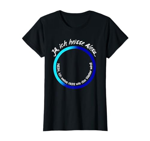 Damen Alexa wie wird das Wetter Mädchen Vorname AI Spruch T-Shirt Damen Alexa wie wird das Wetter Mädchen Vorname AI Spruch T-Shirt von Lustige Frauennamen Sprachassistenten Witz Sprüche