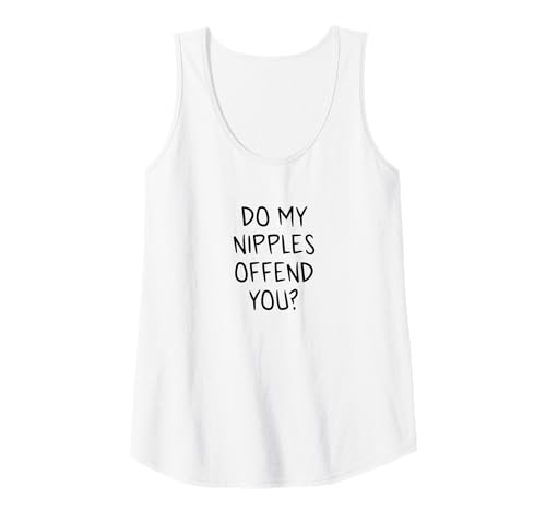 Damen Do My Nipples Offend You Feminismus Tank Top von Lustige Frauenrechte und Feministen Geschenke
