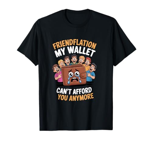 Freundschaft Inflation Mein Geldbeutel kann Dich Nicht mehr T-Shirt Freundschaft Inflation Mein Geldbeutel kann Dich Nicht mehr T-Shirt von Lustige Freundschaft Humor Freunde Liebhaber Grafi