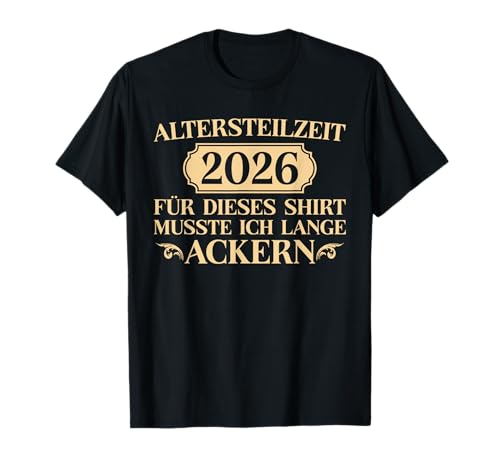 Herren Altersteilzeit 2026 Lange Ackern - Frührentner T-Shirt Herren Altersteilzeit 2026 Lange Ackern - Frührentner T-Shirt von Lustige Frührente Designs für Papa & Opa