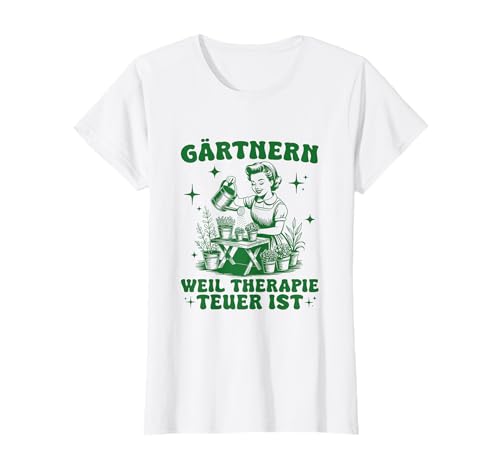 Damen Gärtnern Weil Therapie Teuer ist - Gärtnerin T-Shirt von Lustige Gärtner Designs für Frauen & Männer