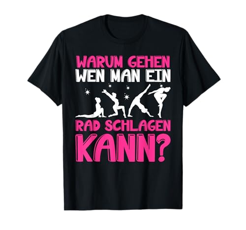 Warum Gehen Wenn Man Ein Rad Schlagen Kann - Gymnastik T-Shirt Warum Gehen Wenn Man Ein Rad Schlagen Kann - Gymnastik T-Shirt von Lustige Gardetänzer Spruch Gymnastik Turnen Tanzen