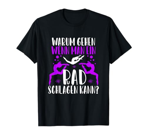 Warum Gehen Wenn Man Ein Rad Schlagen Kann - Gymnastik T-Shirt Warum Gehen Wenn Man Ein Rad Schlagen Kann - Gymnastik T-Shirt von Lustige Gardetänzer Spruch Gymnastik Turnen Tanzen