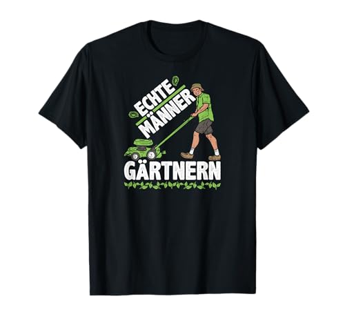 Garten Spruch Echte Männer Gärtnern Gartenarbeit T-Shirt von Lustige Garten Sprüche Geschenke Gartenbau