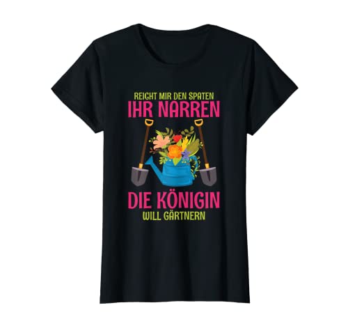 Damen Die Königin Will Gärtnern Garten Gärtner Gartenarbeit Spruch T-Shirt von Lustige Garten Sprüche Kleidung Für Frauen