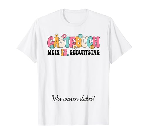 13. Geburtstag Party 13 Jahre Mädchen Lustiges Gästebuch T-Shirt von Lustige Geburtstags Bekleidung Damen Herren Kinder