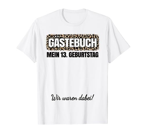 Gästebuch 13. Geburtstag Party 13 Jahre Mädchen Teenager T-Shirt von Lustige Geburtstags Bekleidung Damen Herren Kinder