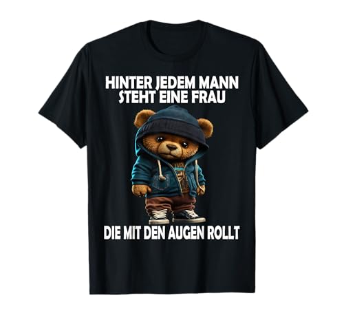 Hinter Jedem Mann Steht... Lustig Teddy Männer Frauen Spruch T-Shirt Hinter Jedem Mann Steht... Lustig Teddy Männer Frauen Spruch T-Shirt von Lustige Gemeine Teddy Spruch Herren Damen Ironie: