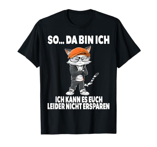 So.. Da Bin Ich... Katze lustige Katzen Männer Frauen T-Shirt So.. Da Bin Ich... Katze lustige Katzen Männer Frauen T-Shirt von Lustige Genervte Katze Damen Herren Spruch Gemein