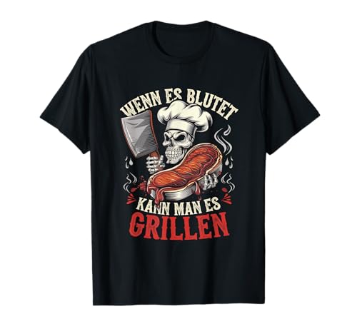 Wenn Es Blutet Kann Man Es Grillen T-Shirt Wenn Es Blutet Kann Man Es Grillen T-Shirt von Lustige Geschen Grillen Bbq Humor Fleisch Kochen