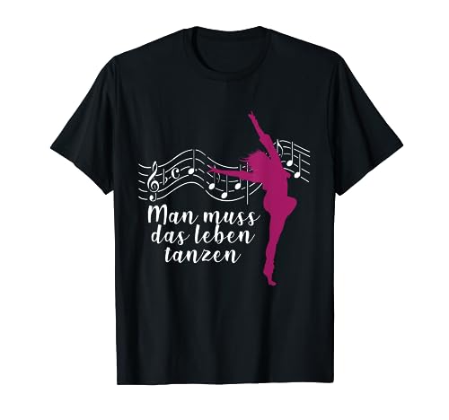 Man muss das leben Tanzen Musik Noten Tänzer Tänzerin T-Shirt von Lustige Geschenk Sprüche T-Shirts