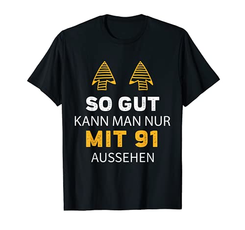 SO GUT KANN MAN NUR MIT 91 AUSSEHEN T-Shirt SO GUT KANN MAN NUR MIT 91 AUSSEHEN T-Shirt von Lustige Geschenke Geburtstag & Jahreszahl Sprüche
