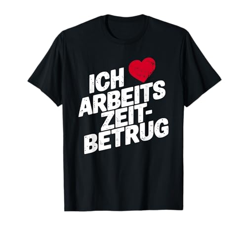 Ich Liebe Arbeitszeitbetrug - Lustiges Arbeit Herren Herz T-Shirt Ich Liebe Arbeitszeitbetrug - Lustiges Arbeit Herren Herz T-Shirt von Lustige Geschenke Herren Damen versaute Tee