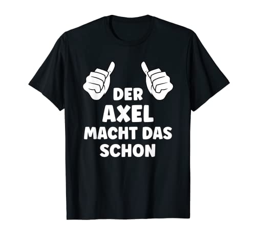Herren Axel Lustiger Spruch Vorname Name Axel T-Shirt Herren Axel Lustiger Spruch Vorname Name Axel T-Shirt von Lustige Geschenke für Axel