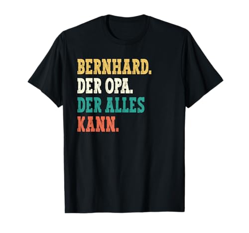 Bernhard Der Opa Der Alles Kann Männer Name Bernhard T-Shirt Bernhard Der Opa Der Alles Kann Männer Name Bernhard T-Shirt von Lustige Geschenke für Bernhard