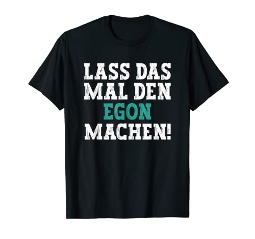 Herren Lass Das Mal Den Egon Machen Lustiger Spruch Name Egon T-Shirt Herren Lass Das Mal Den Egon Machen Lustiger Spruch Name Egon T-Shirt von Lustige Geschenke für Egon