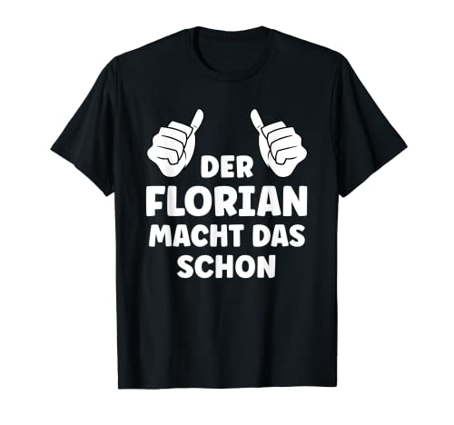 Herren Florian Lustiger Spruch Vorname Name Florian T-Shirt Herren Florian Lustiger Spruch Vorname Name Florian T-Shirt von Lustige Geschenke für Florian
